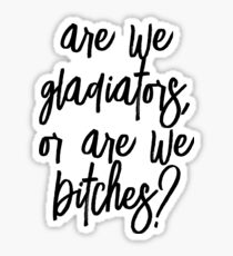 Are We Gladiators Or Are We Bitches? - Cursives Sticker