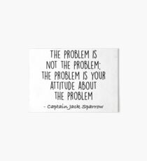 The Problem is not the Problem - Jack Sparrow Art Board