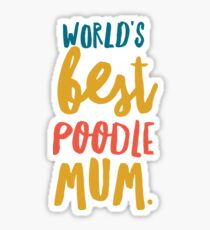 World's best poodle mum Sticker