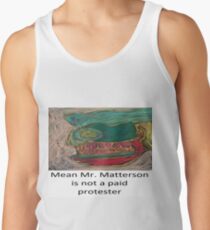 Mean Mr. Matterson is not a paid protester Tank Top