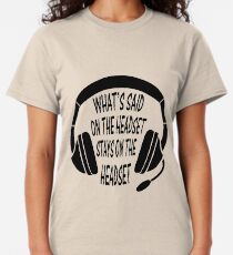 What's Said on The Headset Stays on The Headset Classic T-Shirt