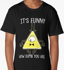 Bill Cipher - It's Funny How Dumb You Are Long T-Shirt