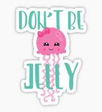 Dont Be Jelly Stickers | Redbubble