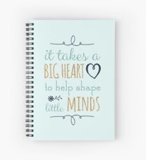 It Takes a Big Heart to Help Shape Little Minds, Teacher Quote Spiral Notebook