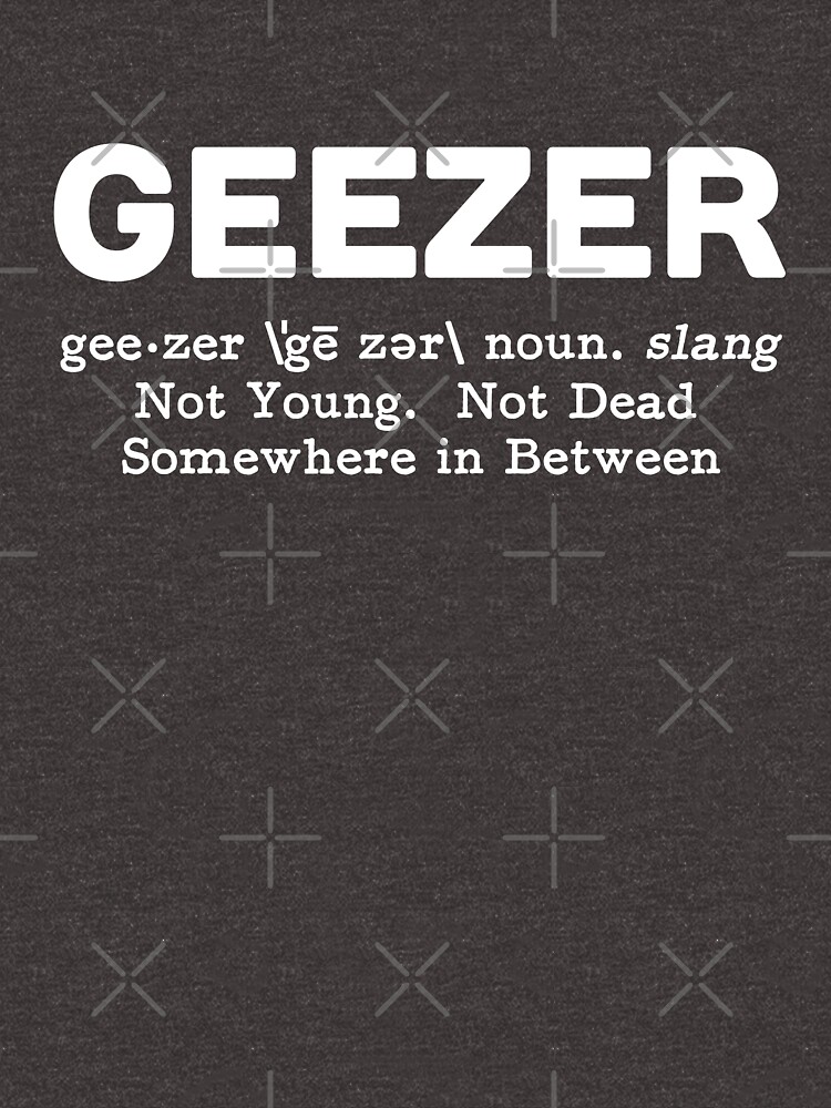 "Geezer definition" Tshirt by goodtogotees Redbubble