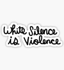 White Silence Is Violence Sticker