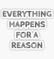 EVERYTHING HAPPENS FOR A REASON Sticker