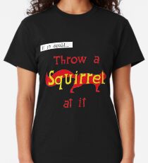 IF IN DOUBT - THROW A SQUIRREL AT IT Classic T-Shirt