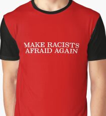 Make Racists Afraid Again Graphic T-Shirt