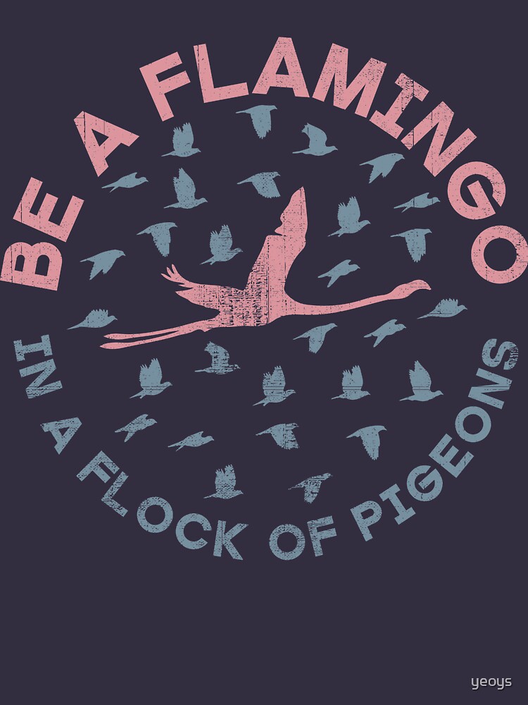Motivational Quotes > Be A Flamingo > Pink Flamingo + Pigeon von yeoys