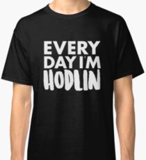 Everyday I'm Hodlin Classic T-Shirt