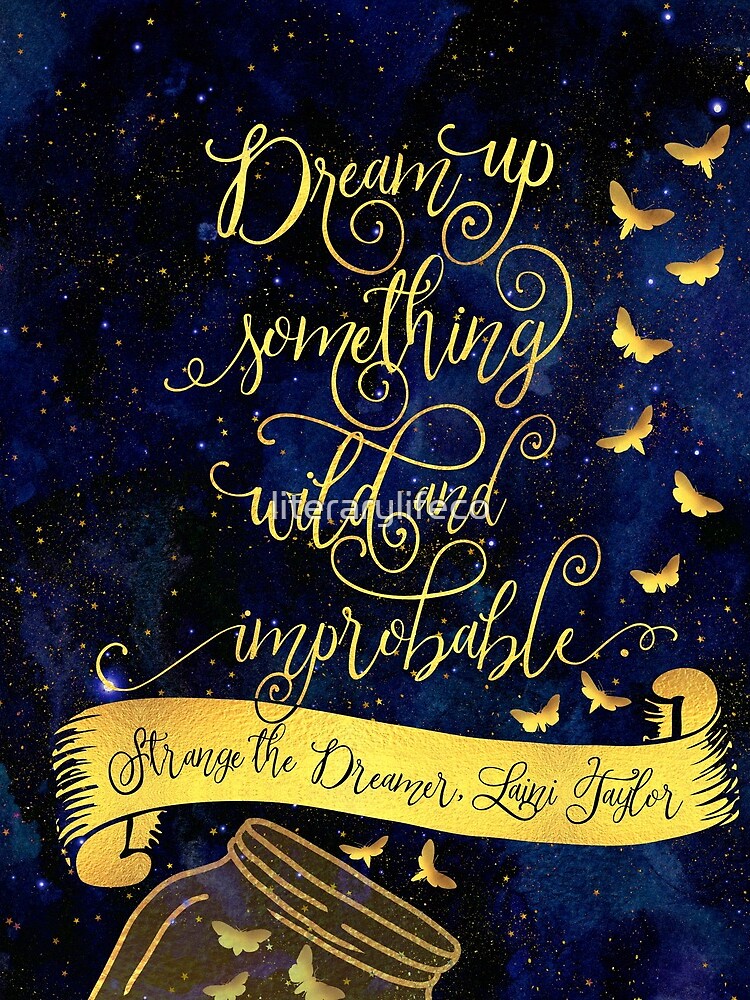 Dream up something wild and improbable. Strange the Dreamer by literarylifeco