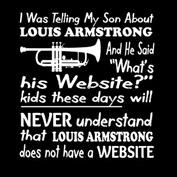  I Was Telling My Son About Louis Armstrong Shirt : Handmade  Products