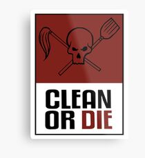 Clean or Die Metal Print