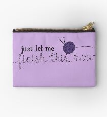 Let Me Finish Knitting! Studio Pouch