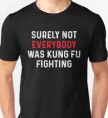 Sicherlich war nicht jeder Kung Fu kämpfend Unisex T-Shirt