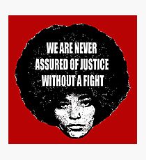 Angela Davis quote's "We are never assured of justice without a fight Photographic Print