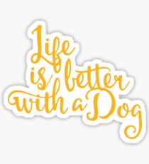 Life is better with a dog Sticker