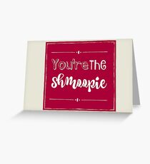 You're The Schmoopie Greeting Card