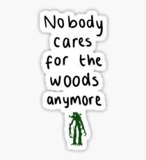 Nobody cares for the woods anywmore Sticker