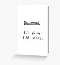 It's Going Tibia Okay Greeting Card