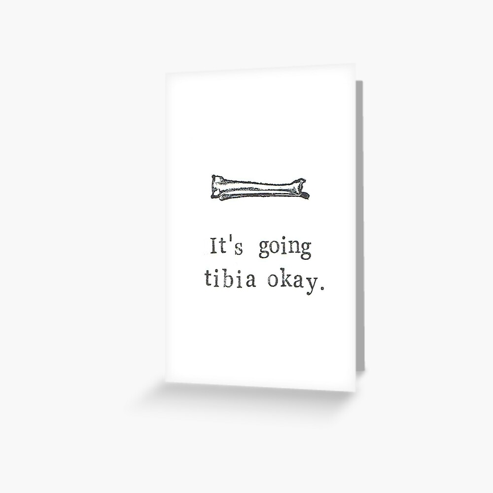 It's Going Tibia Okay Greeting Card