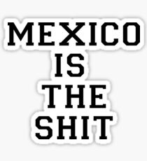 Mexico Is The Shit Sticker