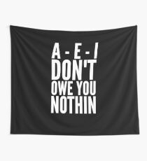 A - E - I Don't owe you nothin Wall Tapestry