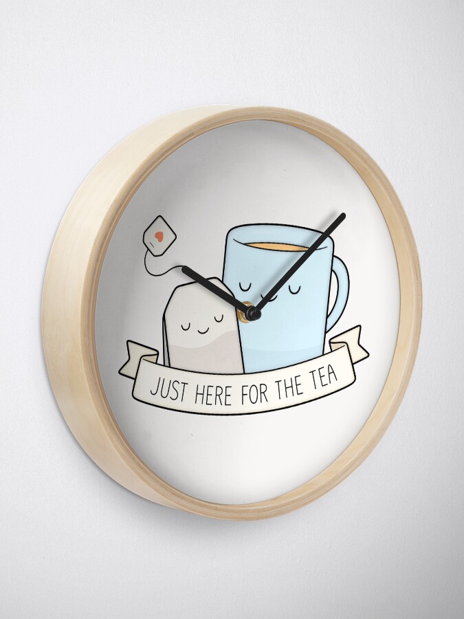 Alternate view of Just Here For The Tea Clock