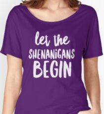 Let the shenanigans begin Women's Relaxed Fit T-Shirt