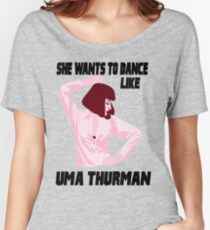 Dance Like Uma Thurman Women's Relaxed Fit T-Shirt
