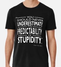 The Predictability Of Stupidity Premium T-Shirt