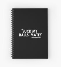 Suck my balls mate Spiral Notebook