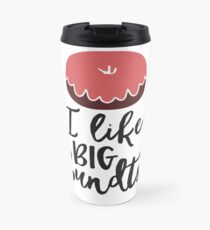 I Like Big Bundts Travel Mug