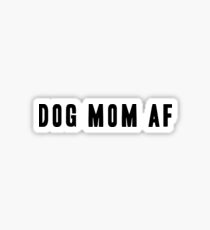Dog Mom AF - Black Type Sticker