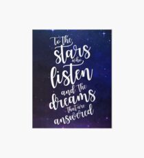 To the stars who listen and the dreams that are answered Art Board
