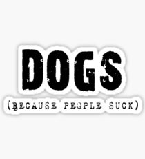 DOGS Because People Suck Shirts, Stickers, Skins, Cases, Totes, Mugs, Cards Sticker