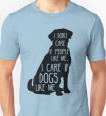 I don't care if people like me, I CARE IF DOGS LIKE ME Unisex T-Shirt
