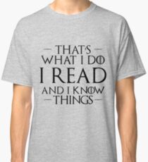 That's What I Do, I Read and I Know Things Classic T-Shirt