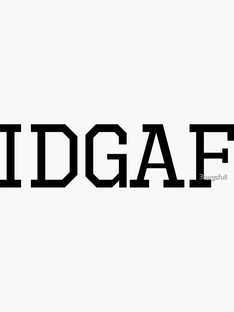 "IDGAF" Sticker by 3bagsfull | Redbubble