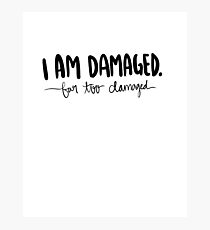 I am damaged Photographic Print