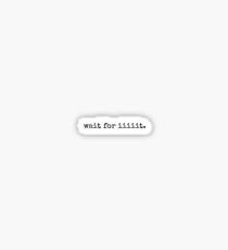 wait for it Sticker
