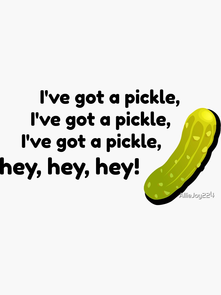 "I've got a pickle" Sticker by AllieJoy224 Redbubble