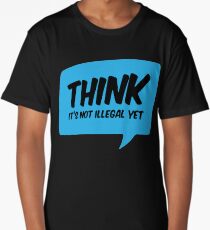 Think It's Not Illegal Yet Long T-Shirt
