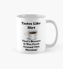 Coffee Tastes Like Dirt Funny Joke Mug