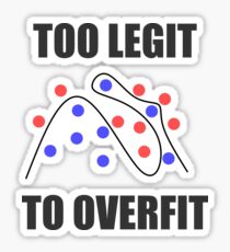 Too Legit to Overfit Sticker