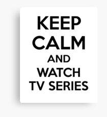 Keep Calm and Watvh Tv Series Canvas Print