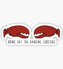 Bring Out the Dancing Lobsters Sticker