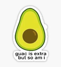 Guac Is Extra But So Am I Sticker