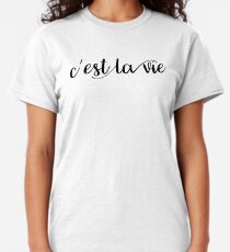 C'est la vie Classic T-Shirt